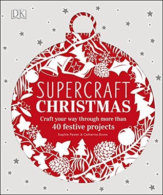 Supercraft Christmas: Craft your way through more than 40 festive projects (Kindle Edition)