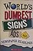 Worlds's Dumbest signs ads and newspaper headlines