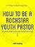 How To Be A Rockstar Youth Pastor by Jeff Lowry