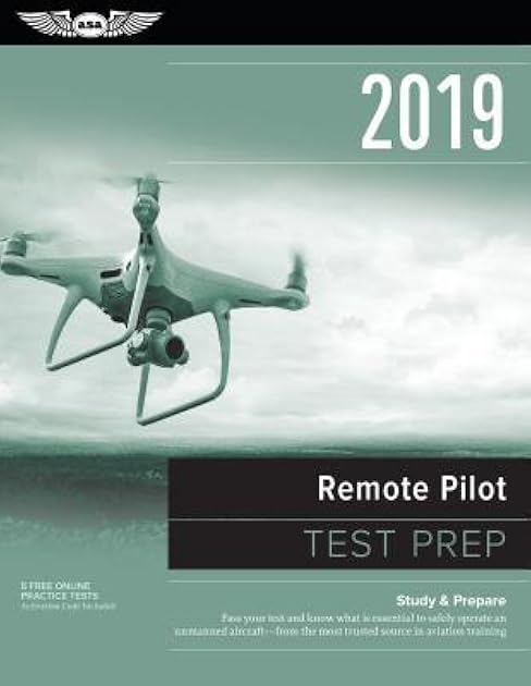 Remote Pilot Test Prep 2019: Study & Prepare: Pass your test and know what is essential to safely operate an unmanned aircraft – from the most trusted source in aviation training (Test Prep Series)