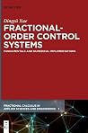 Fractional-Order Control Systems: Fundamentals and Numerical Implementations (Fractional Calculus in Applied Sciences and Engineering, 1) Fractional-Order Control Systems: Fundamentals and Numerical Implementations (Fractional Calculus in Applied Sciences and Engineering, 1)