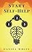 Start Self-Help: The Practical 3-Step Method (Self-Help Power)