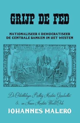 Grijp de Fed: Nationaliseer En Democratiseer de Centrale Banken in Het Westen (Dutch Edition)
