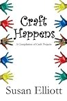 Craft Happens: A Compilation of Craft Projects Craft Happens: A Compilation of Craft Projects
