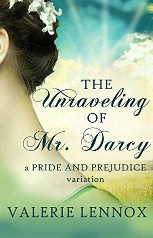 The Unraveling of Mr. Darcy: a Pride and Prejudice variation (Kindle Edition)