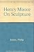 Henry Moore On Sculpture