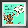 Wally and the Cricket: [for Caspar] (Wally and the Alphabet)