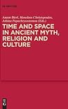 Time and Space in Ancient Myth, Religion and Culture