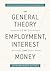 The General Theory of Employment, Interest, and Money by John Maynard Keynes The General Theory of Employment, Interest, and Money by John Maynard Keynes
