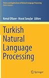 Turkish Natural Language Processing (Theory and Applications of Natural Language Processing) Turkish Natural Language Processing (Theory and Applications of Natural Language Processing)