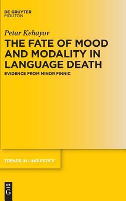 The Fate of Mood and Modality in Language Death: Evidence from Minor Finnic (Trends in Linguistics. Studies and Monographs [TiLSM], 307)