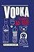 Vodka: The Complete Guide