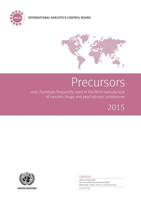 Precursors And Chemicals Frequently Used In The Illicit Manufacture Of Narcotic Drugs And Psychotropic Substances: 2015
