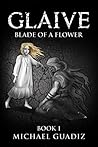 Glaive: Blade of a Flower (Keen Blade Chronicle Book 1)