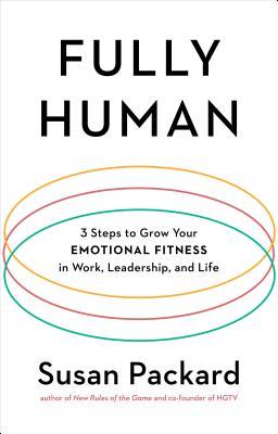 Fully Human: 3 Steps to Grow Your Emotional Fitness in Work, Leadership, and Life (Hardcover)