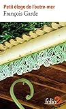 Petit éloge de l’outre-mer by François Garde