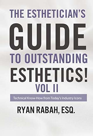 The Esthetician's Guide to Outstanding Esthetics!: Technical Know-How from Today's Industry Icons Volume II (Kindle Edition)