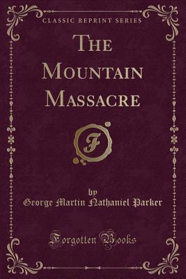 The Mountain Massacre (Classic Reprint)