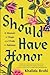 I Should Have Honor: A Memo...