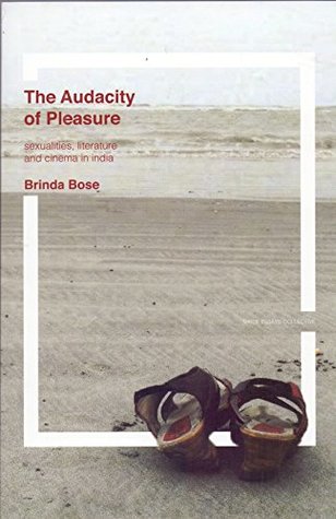 The Audacity of Pleasure: Sexualities, literature and cinema in India (Tankobon Softcover)