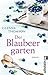 Der Blaubeergarten: Ein wunderbarer Sommerroman über das Glück, noch einmal neu anfangen zu können (German Edition)