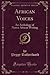African Voices (Classic Reprint): An Anthology of Native African Writing