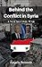 Behind the Conflict in Syria by Angela Bennett