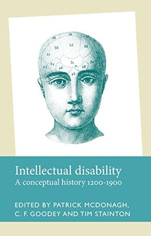 Intellectual disability: A conceptual history, 1200-1900 (Disability History MUP)