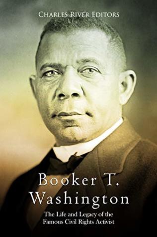 Booker T. Washington: The Life and Legacy of the Famous Civil Rights Activist (Kindle Edition)