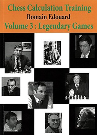 Chess Calculation Training Volume 3: Legendary Games (Paperback)