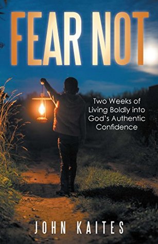 Fear Not: Two Weeks of Living Boldly into God's Authentic Confidence (Kindle Edition)