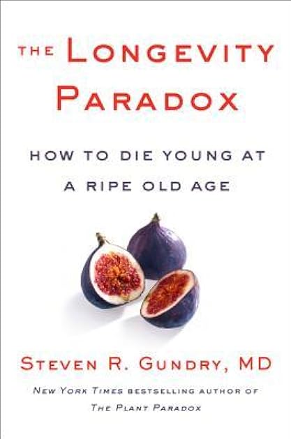 The Longevity Paradox: How to Die Young at a Ripe Old Age (The Plant Paradox, 4)