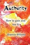 Authority: How to gain and use it Authority: How to gain and use it