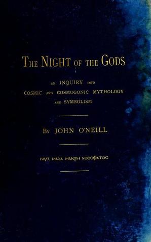 The Night of the Gods: An Inquiry Into Cosmic and Cosmogonic Mythology and Symbolism, Volume 1 (Hardcover)