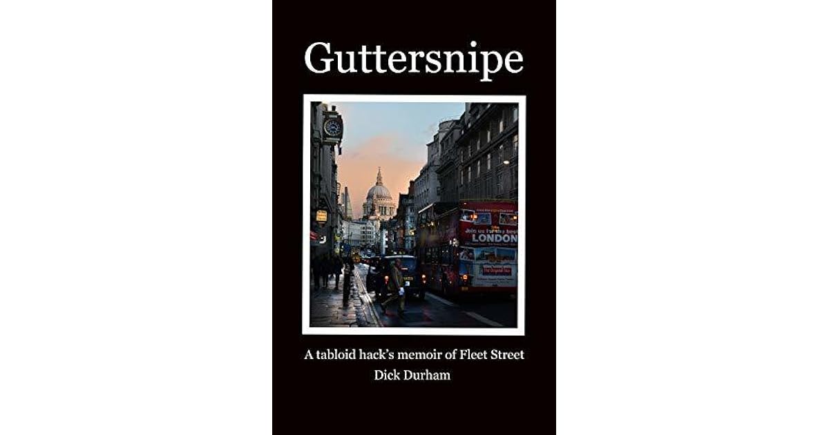 Guttersnipe A tabloid hack's Fleet Street memoir by Dick Durham