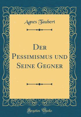 Der Pessimismus und Seine Gegner