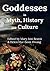 Goddesses in Myth, History and Culture by Mago Books