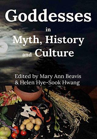 Goddesses in Myth, History and Culture (Kindle Edition)
