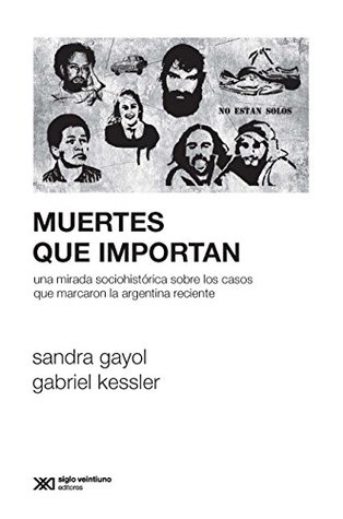 Muertes que importan: Una mirada sociohistórica sobre los casos que marcaron la Argentina reciente (Sociología y Política) (Spanish Edition)