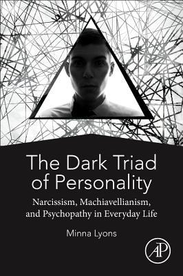 The Dark Triad of Personality: Narcissism, Machiavellianism, and Psychopathy in Everyday Life (Paperback)