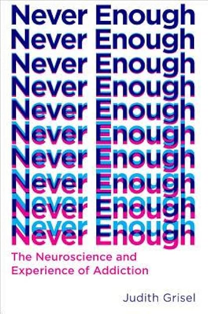 Never Enough: The Neuroscience and Experience of Addiction
