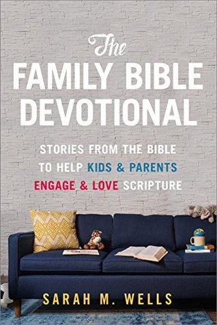 The Family Bible Devotional: Stories from the Bible to Help Kids and Parents Engage and Love Scripture (Kindle Edition)