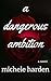 A Dangerous Ambition
