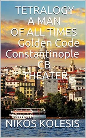 Tetralogy a Man of All Times Golden Code Constantinople CB Theater