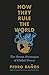 How They Rule the World: The 22 Secret Strategies of Global Power