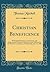 Christian Beneficence: With Special Reference to Systematic, and Proportionate Giving the Hartley Lecture, Delivered to the Primitive Conference, at Scarborough, June 14, 1905 (Classic Reprint)