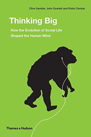Thinking Big: How the Evolution of Social Life Shaped the Human Mind (Kindle Edition)