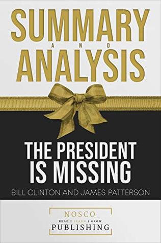 Summary Of The President Is Missing By Bill Clinton And James Patterson Summary Analysis By Nosco Publishing