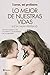 Lo mejor de nuestras vidas by Lucía Galán Bertrand Lo mejor de nuestras vidas by Lucía Galán Bertrand