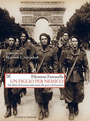 Un figlio per nemico: Gli affetti di Gaetano Salvemini alla prova dei fascismi (Italian Edition)